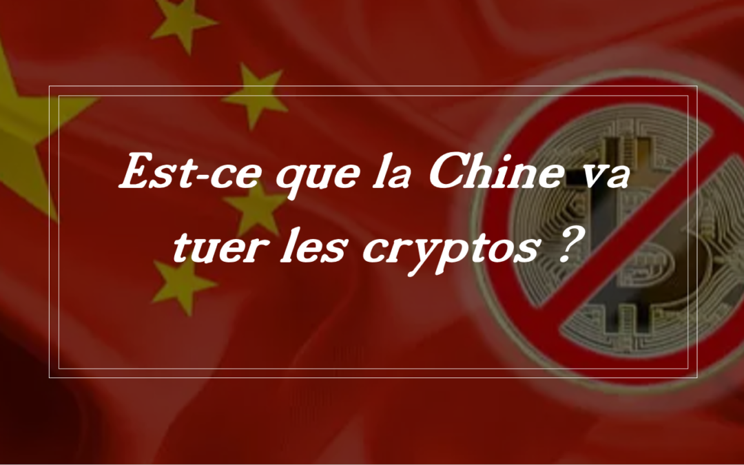 Est-ce que la Chine va tuer les crypto monnaies ?